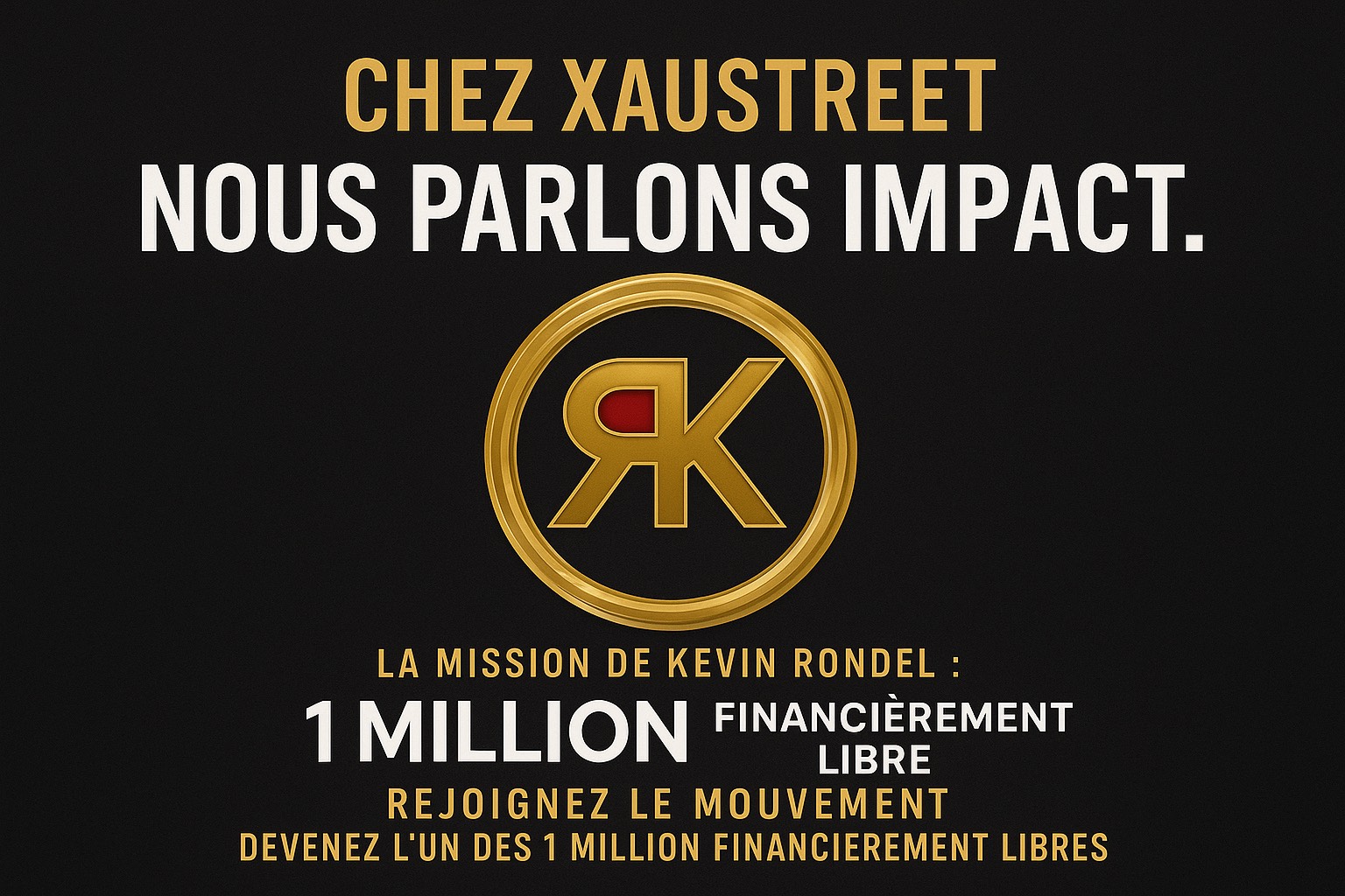 Illustration XAUstreet avec le logo K.R.E et la mission de Kevin Rondel : 1 million de personnes financièrement libres